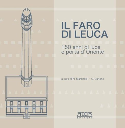 Il faro di Leuca. 150 anni di luce e porta d'Oriente
