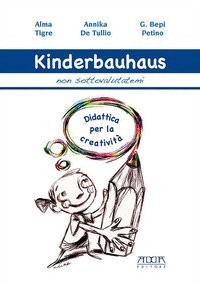 Kinderbauhaus. Non sottovalutatemi. Didattica per la creativit&agrave;