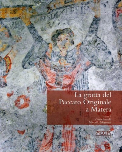 La grotta del peccato originale a Matera. La gravina, la grotta, gli afreschi, la cultura materiale - CULTURA MATERIALE (LA)