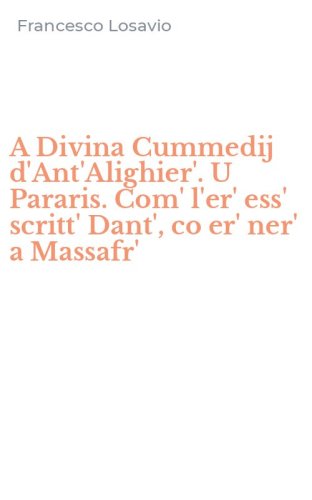 A Divina Cummedij d'Ant'Alighier'. U Pararis. Com' l'er' ess' scritt' Dant', co er' ner' a Massafr'