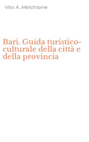 Bari. Guida turistico-culturale della citt&agrave; e della provincia