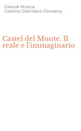 Castel del Monte. Il reale e l'immaginario