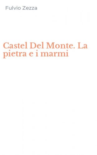 Castel Del Monte. La pietra e i marmi