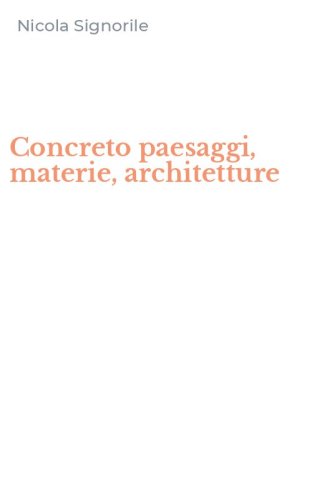Concreto paesaggi, materie, architetture
