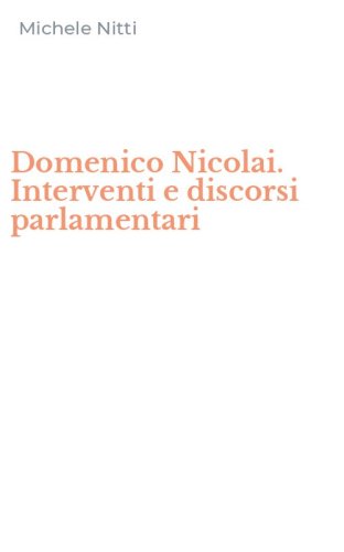 Domenico Nicolai. Interventi e discorsi parlamentari