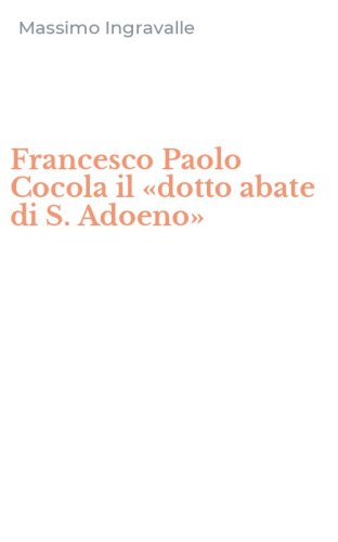 Francesco Paolo Cocola il &laquo;dotto abate di S. Adoeno&raquo;