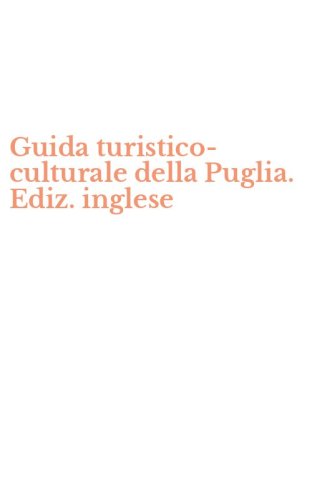 Guida turistico-culturale della Puglia. Ediz. inglese