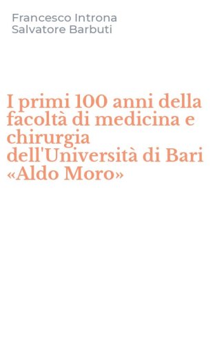 I primi 100 anni della facolt&agrave; di medicina e chirurgia dell'Universit&agrave; di Bari &laquo;Aldo Moro&raquo;