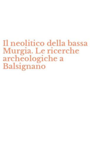 Il neolitico della bassa Murgia. Le ricerche archeologiche a Balsignano