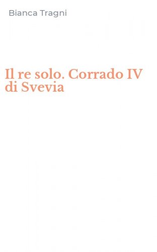 Il re solo. Corrado IV di Svevia