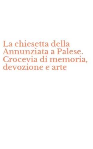 La chiesetta della Annunziata a Palese. Crocevia di memoria, devozione e arte