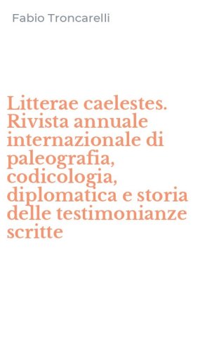 Litterae caelestes. Rivista annuale internazionale di paleografia, codicologia, diplomatica e storia delle testimonianze scritte