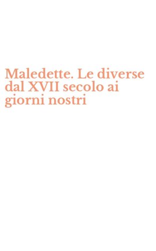 Maledette. Le diverse dal XVII secolo ai giorni nostri