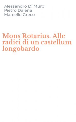 Mons Rotarius. Alle radici di un castellum longobardo