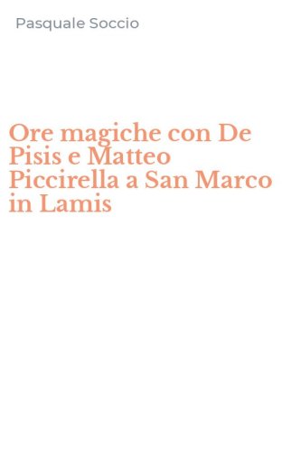 Ore magiche con De Pisis e Matteo Piccirella a San Marco in Lamis