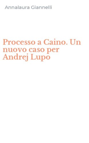 Processo a Caino. Un nuovo caso per Andrej Lupo