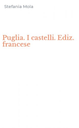 Puglia. I castelli. Ediz. francese