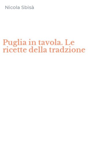Puglia in tavola. Le ricette della tradzione