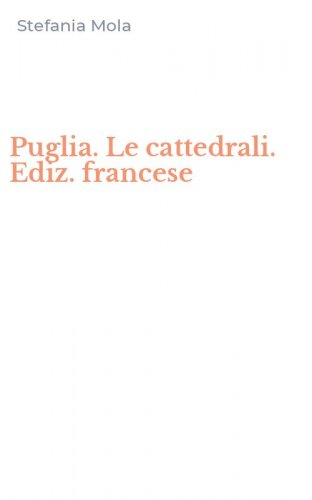 Puglia. Le cattedrali. Ediz. francese