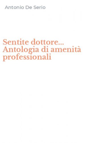 Sentite dottore... Antologia di amenit&agrave; professionali