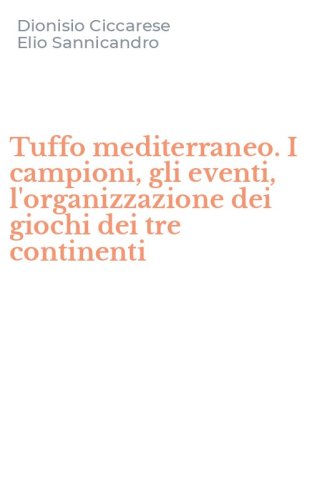 Tuffo mediterraneo. I campioni, gli eventi, l'organizzazione dei giochi dei tre continenti