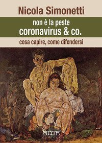 Non &egrave; la peste. Coronavirus & Co. Cosa capire, come difendersi