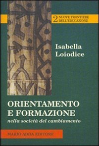 Orientamento e formazione nella societ&agrave; del cambiamento