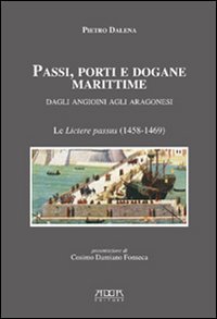 Passi, porti e dogane marittime. Dagli angioini agli aragonesi. Le &laquo;livtere passus&raquo; (1458-1469)