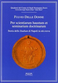 Per scientiarum haustum et seminarium doctrinarum. Storia dello studium di Napoli in era Sveva