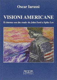 Visioni americane. Il cinema &laquo;on the road&raquo; da John Ford a Spike Lee