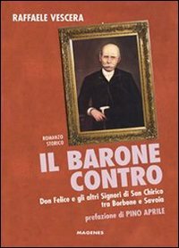 Il barone contro. Don Felice e gli altri signori di San Chirico tra Borbone e Savoia - (IL)