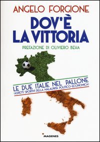Dov'&egrave; la vittoria. Le due Italie nel pallone. Aspetti sportivi della malaunit&agrave; politico-economica