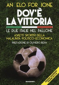 Dov'&egrave; la vittoria. Le due Italie nel pallone. Aspetti sportivi della malaunit&agrave; politico-economica