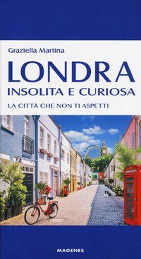 Londra insolita e curiosa. La citt&agrave; che non ti aspetti