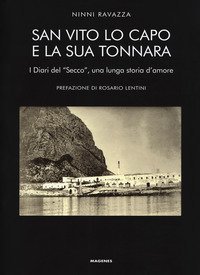 San Vito Lo Capo e la sua tonnara. I diari del &laquo;Secco&raquo;, una lunga storia d'amore