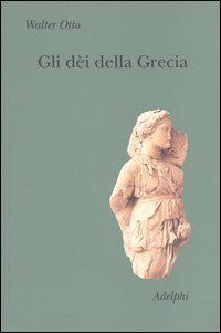 Gli d&egrave;i della Grecia. L'immagine del divino nello specchio dello spirito greco