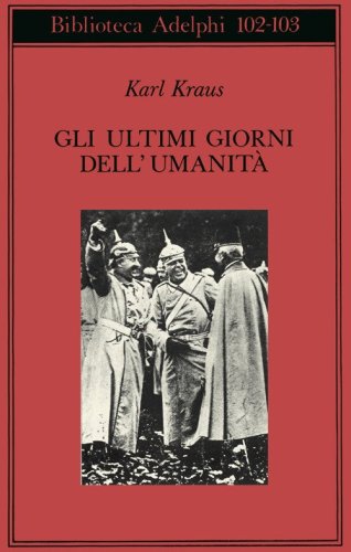 Gli ultimi giorni dell'umanit&agrave;. Tragedia in cinque atti con preludio ed epilogo
