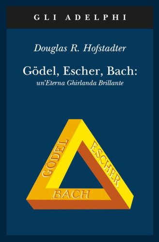 G&ouml;del, Escher, Bach. Un'eterna ghirlanda brillante. Una fuga metaforica su menti e macchine nello spirito di Lewis Carroll