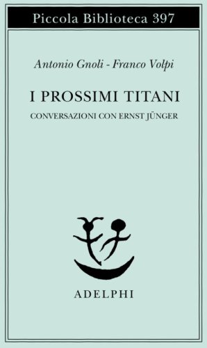 I prossimi Titani. Conversazioni con Ernst J&uuml;nger