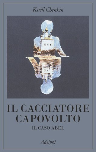 Il cacciatore capovolto. Il caso Abel