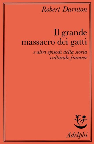 Il grande massacro dei gatti e altri episodi della storia culturale francese