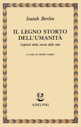 Il legno storto dell'umanit&agrave;. Capitoli della storia delle idee