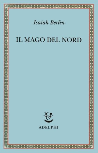 Il mago del Nord. J. G. Hamann e le origini dell'irrazionalismo moderno