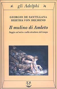 Il mulino di Amleto. Saggio sul mito e sulla struttura del tempo