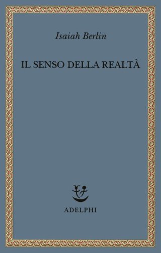 Il senso della realt&agrave;. Studi sulle idee e la loro storia