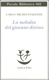 La melodia del giovane divino. Pensieri-Racconti-Critiche