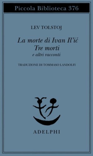 La morte di Ivan Il'ic-Tre morti e altri racconti