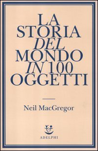 La storia del mondo in 100 oggetti