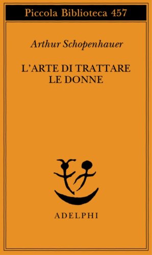 L'arte di trattare le donne: Discorso sulle donne-Metafisica dell'amore sessuale