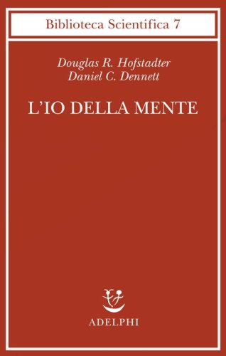 L'io della mente. Fantasie e riflessioni sul s&eacute; e sull'anima